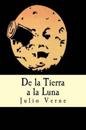 de La Tierra a la Luna (Spanish Edition) de Julio Verne