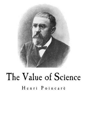 The Value of Science de Henri Poincare