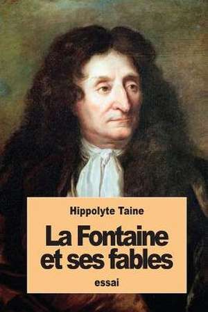 La Fontaine Et Ses Fables de Hippolyte Taine