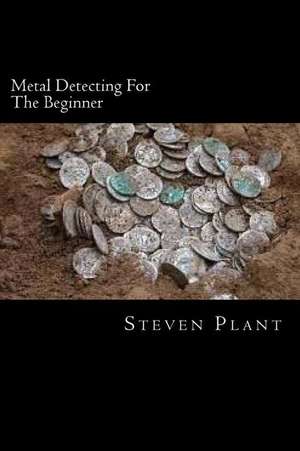 Metal Detecting for the Beginner de Steven Plant