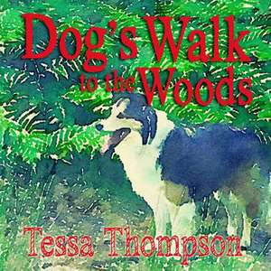 Dog's Walk to the Woods de Tessa Thompson