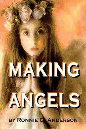 Making Angels de Ronnie G. Anderson