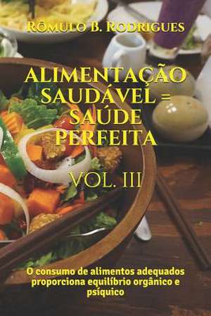 Alimentacao Saudavel = Saude Perfeita - Vol. III de Romulo Borges Rodrigues