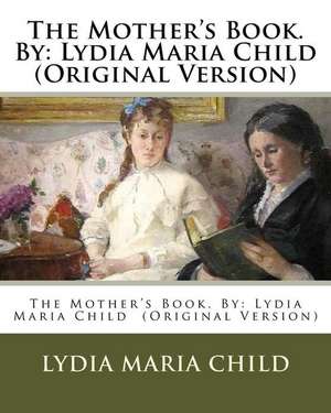 The Mother's Book. by de Lydia Maria Child