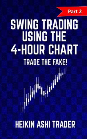 Swing Trading Using the 4-Hour Chart 2 de Heikin Ashi Trader