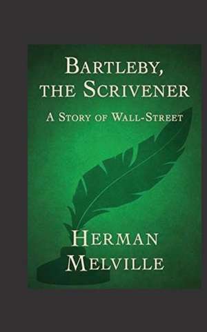 Bartleby, the Scrivener. a Story of Wall-Street. de Herman Melville