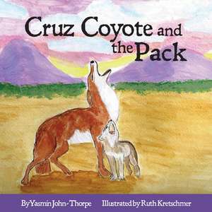 Cruz Coyote and the Pack de Yasmin John Thorpe