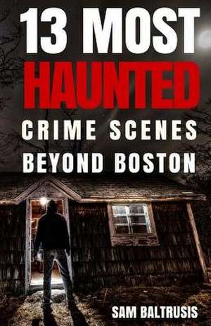 13 Most Haunted de Sam Baltrusis