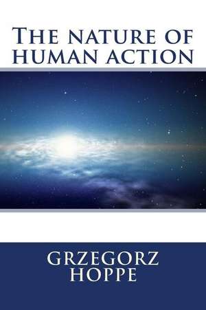 The Nature of Human Action de Grzegorz Hoppe