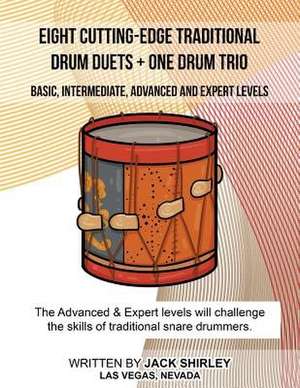 Eight Cutting-Edge Traditional Drum Duets + One Drum Trio de Shirley, Jack T.