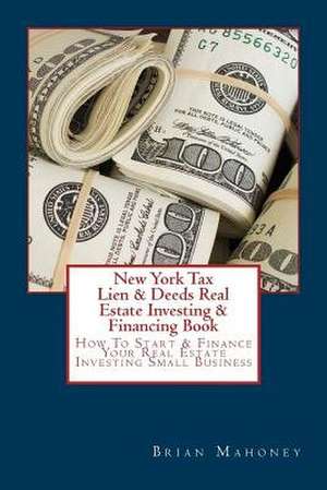 New York Tax Lien & Deeds Real Estate Investing & Financing Book de Brian Mahoney