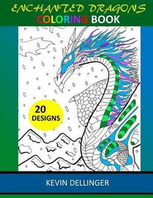Enchanted Dragons Coloring Book de Kevin Dellinger