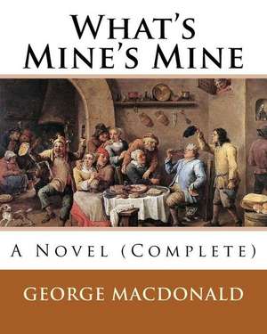 What's Mine's Mine (1886), by de George MacDonald