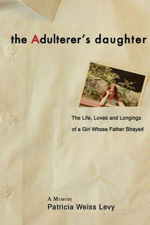 The Adulterer's Daughter de Levy, Patricia Weiss