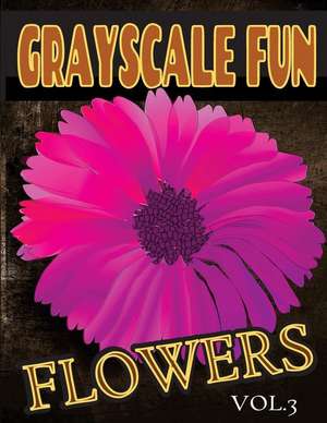 Grayscale Fun Flowers Vol.3 de Grayscale Fun Coloring Books