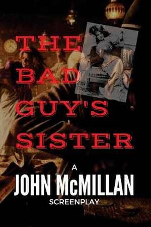 The Bad Guy's Sister de John McMillan