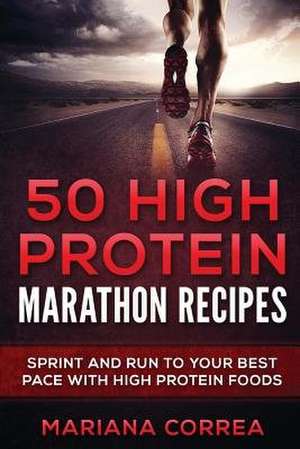 50 High Protein Marathon Recipes de Mariana Correa