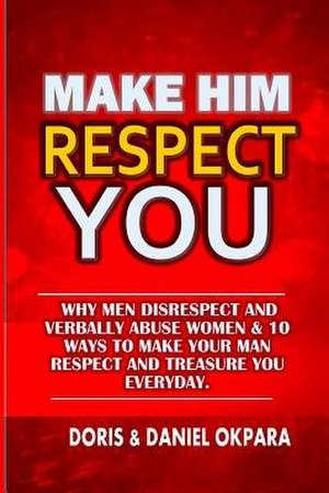 Make Him Respect You de Daniel C. Okpara