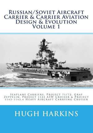 Russian/Soviet Aircraft Carrier & Carrier Aviation Design & Evolution Volume 1 de Hugh Harkins