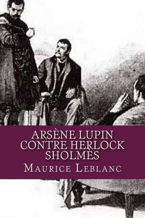 Arsene Lupin Contre Herlock Sholmes de Maurice LeBlanc