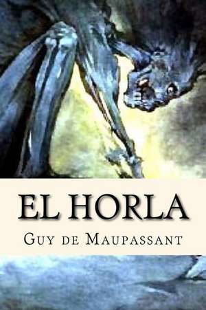 El Horla (Spanish Edition) de Guy De Maupassant