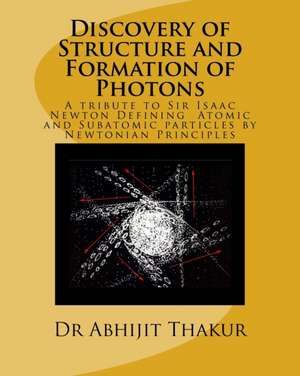 Discovery of Structure and Formation of Photons de Dr Abhijit Thakur