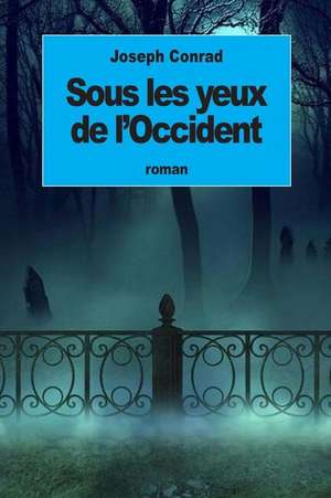 Sous Les Yeux de L'Occident de Joseph Conrad