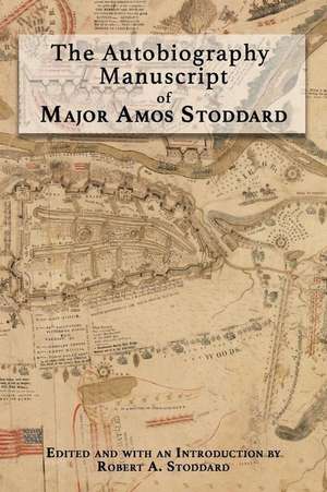 The Autobiography Manuscript of Major Amos Stoddard de Robert A. Stoddard