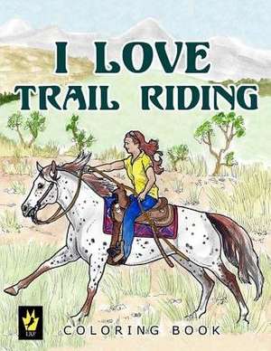 I Love Trail Riding Coloring Book de Ellen Sallas