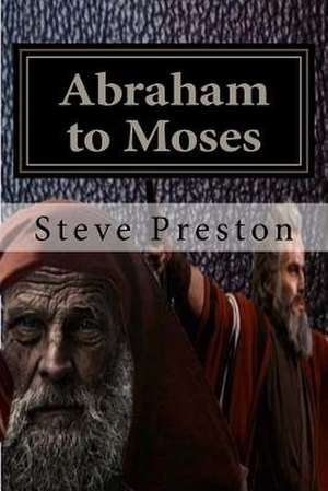 Abraham to Moses de Steve Preston