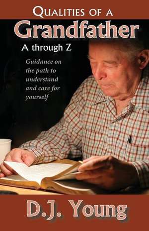 Qualities of a Grandfather-A Through Z de D. J. Young