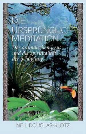 Die Urspruengliche Meditation de Neil Douglas-Klotz