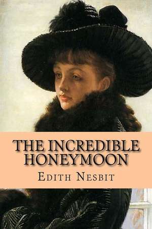 The Incredible Honeymoon de Edith Nesbit