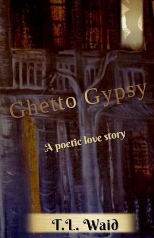 Ghetto Gypsy de T. L. Waid