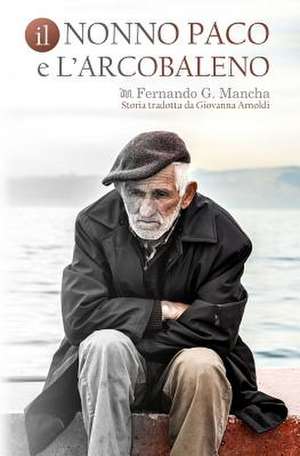 Il Nonno Paco E L'Arcobaleno de Fernando G. Mancha