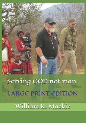 Serving God Not Man de William K. MacKie