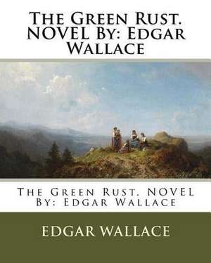 The Green Rust. Novel by de Edgar Wallace