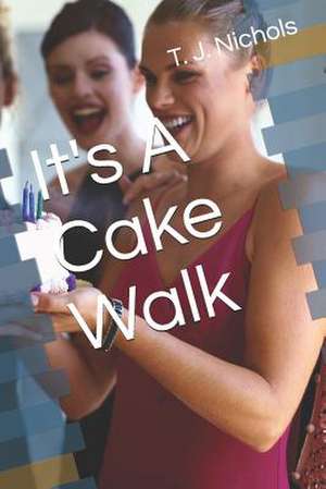 It's a Cake Walk de T. J. Nichols