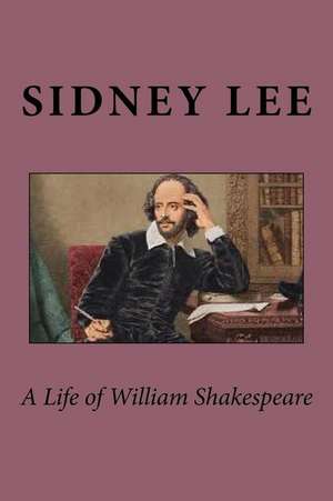 A Life of William Shakespeare de Sidney Lee