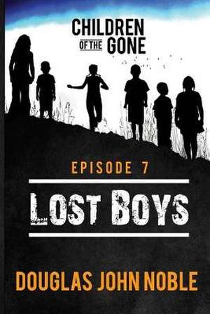 Lost Boys - Children of the Gone de Douglas John Noble