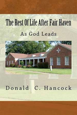 The Rest of Life After Fair Haven de Donald C. Hancock