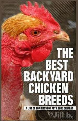 The Best Backyard Chicken Breeds (Color Edition) de Jill B