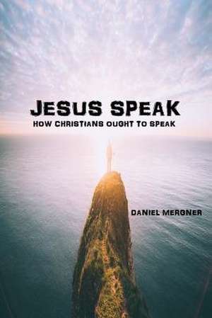 Jesus Speak de MR Daniel W. Mergner