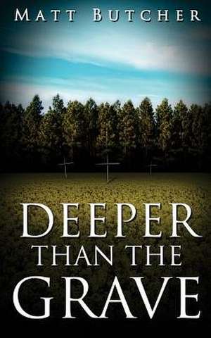 Deeper Than the Grave de Matt Butcher