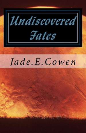 Undiscovered Fates de Miss Jade E. Cowen