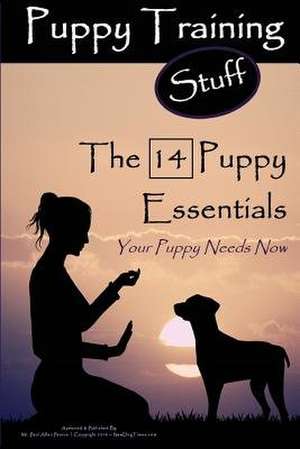 Puppy Training Stuff - The 14 Puppy Essentials de MR Paul Alllen Pearce