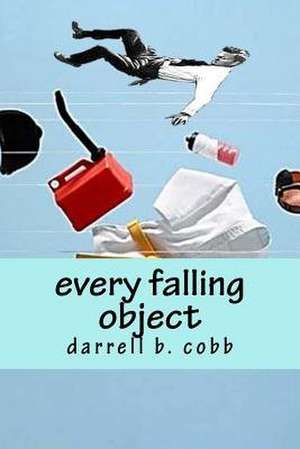 Every Falling Object de Darrell B. Cobb