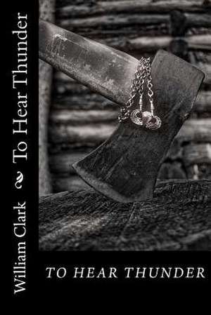 To Hear Thunder de William Clark