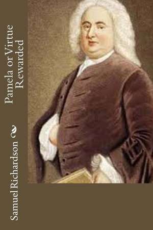 Pamela or Virtue Rewarded de Samuel Richardson