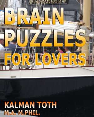 Brain Puzzles for Lovers de Kalman Toth M. a. M. Phil